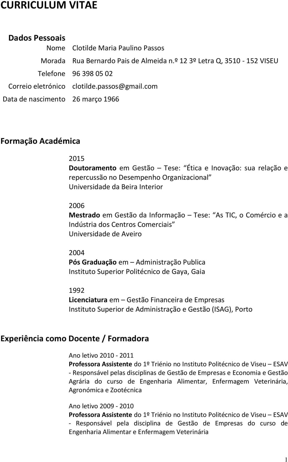 Mestrado em Gestão da Informação Tese: As TIC, o Comércio e a Indústria dos Centros Comerciais Universidade de Aveiro 2004 Pós Graduação em Administração Publica Instituto Superior Politécnico de