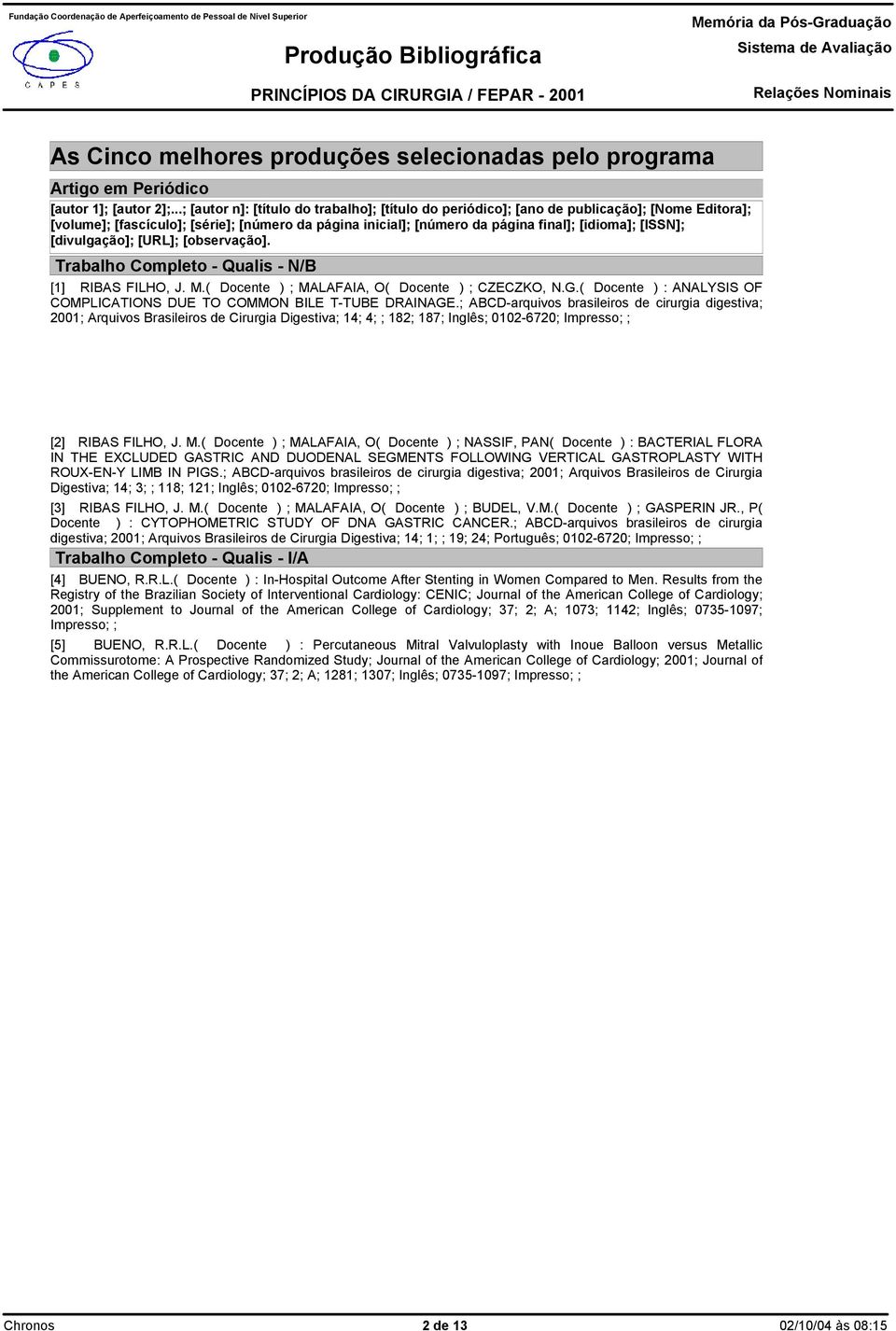 G.( Docente ) : ANALYSIS F CMPLICATINS DUE T CMMN BILE T-TUBE DRAINAGE.