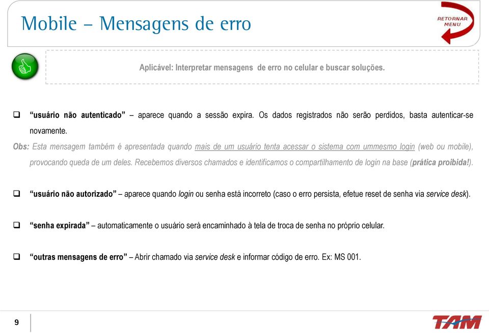 Obs: Esta mensagem também é apresentada quando mais de um usuário tenta acessar o sistema com ummesmo login (web ou mobile), provocando queda de um deles.