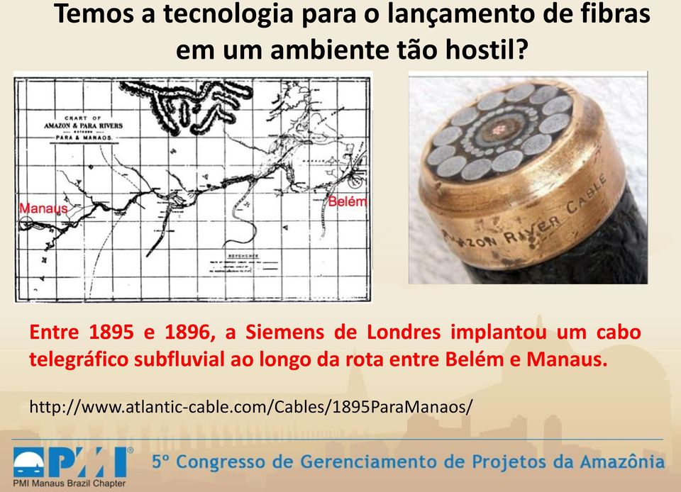 Entre 1895 e 1896, a Siemens de Londres implantou um cabo