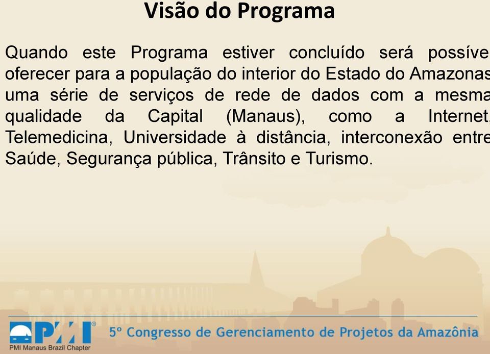 dados com a mesma qualidade da Capital (Manaus), como a Internet, Telemedicina,