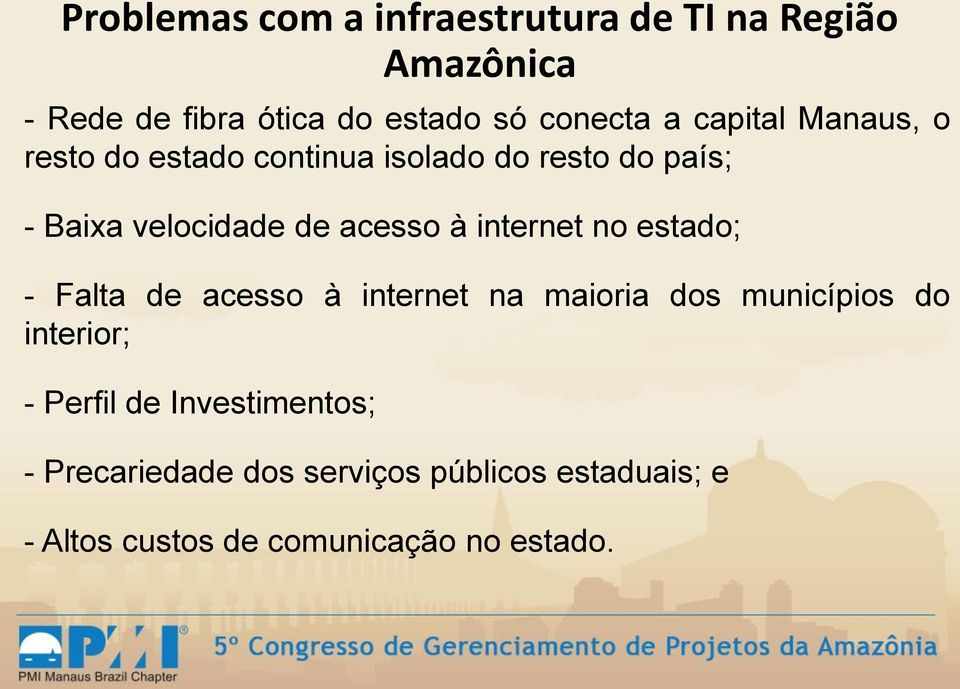 internet no estado; - Falta de acesso à internet na maioria dos municípios do interior; - Perfil de