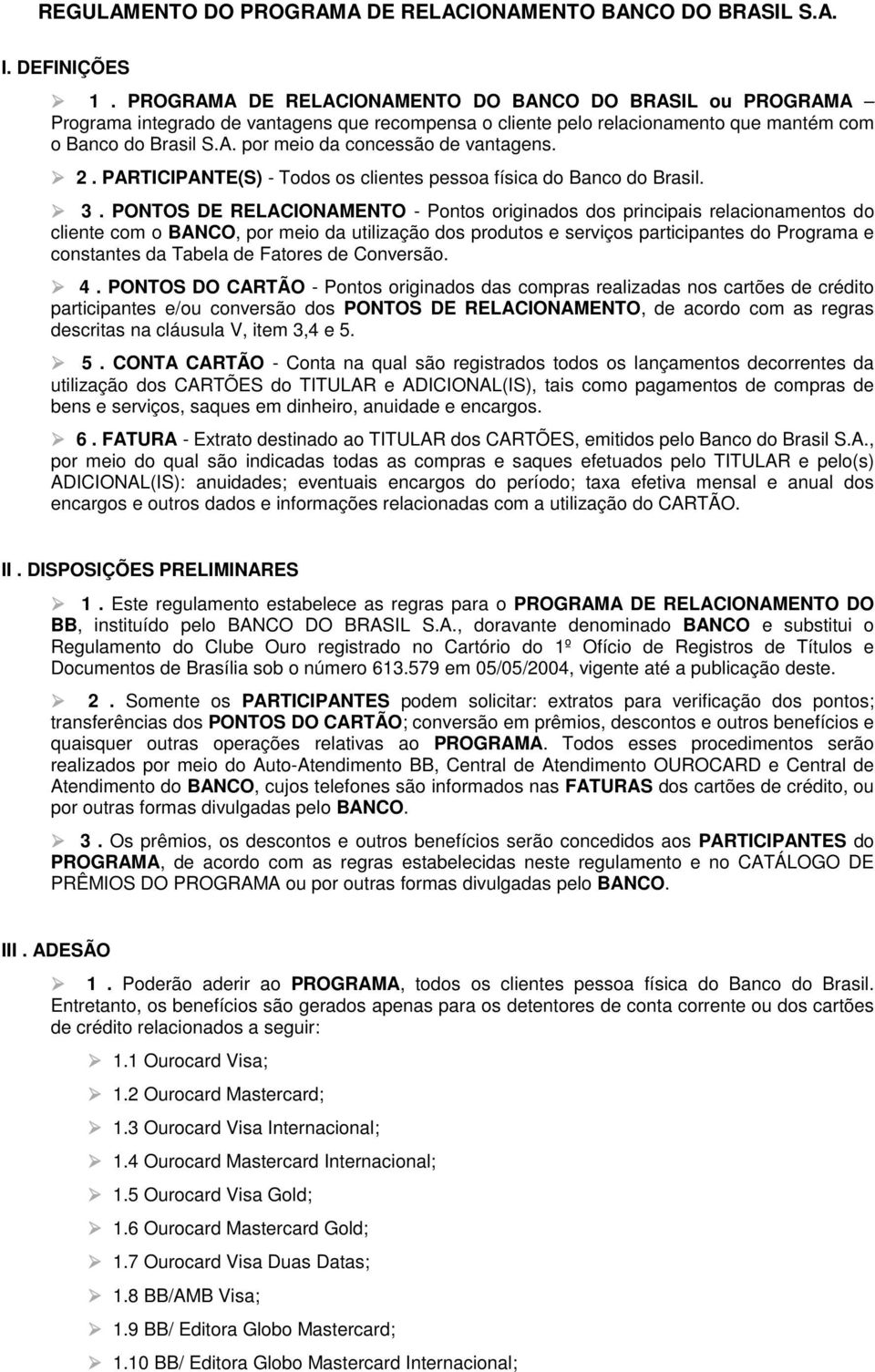 2. PARTICIPANTE(S) - Todos os clientes pessoa física do Banco do Brasil. 3.