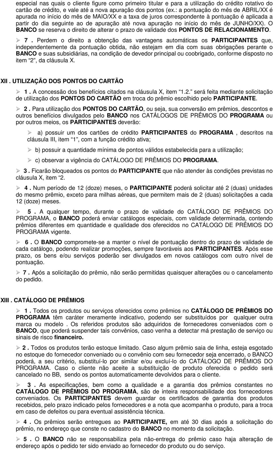 mês de JUNHO/XX). O BANCO se reserva o direito de alterar o prazo de validade dos PONTOS DE RELACIONAMENTO. 7.