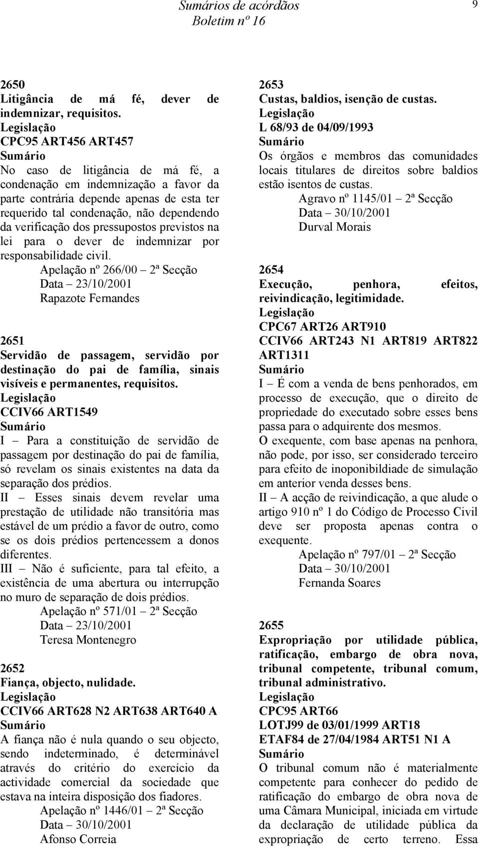 pressupostos previstos na lei para o dever de indemnizar por responsabilidade civil.