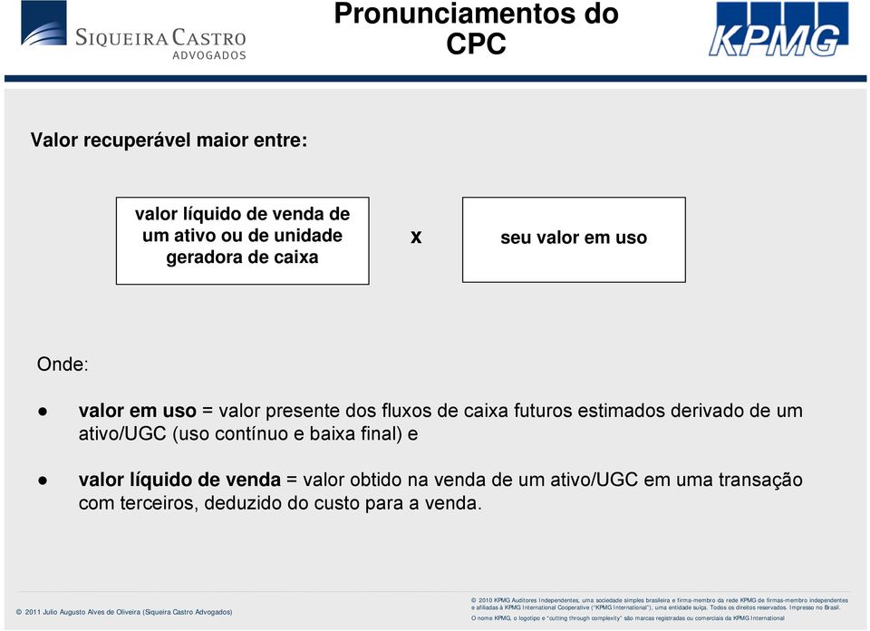 estimados derivado de um ativo/ugc (uso contínuo e baixa final) e valor líquido de venda =