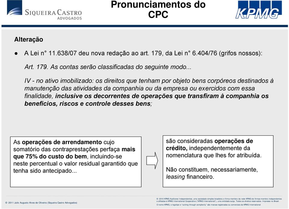 decorrentes de operações que transfiram à companhia os benefícios, riscos e controle desses bens; As operações de arrendamento cujo somatório das contraprestações perfaça mais que 75% do custo