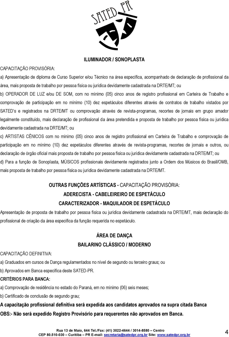 mínimo (10) dez espetáculos diferentes através de contratos de trabalho vistados por SATED s e registrados na DRTE/MT ou comprovação através de revista-programas, recortes de jornais em grupo amador