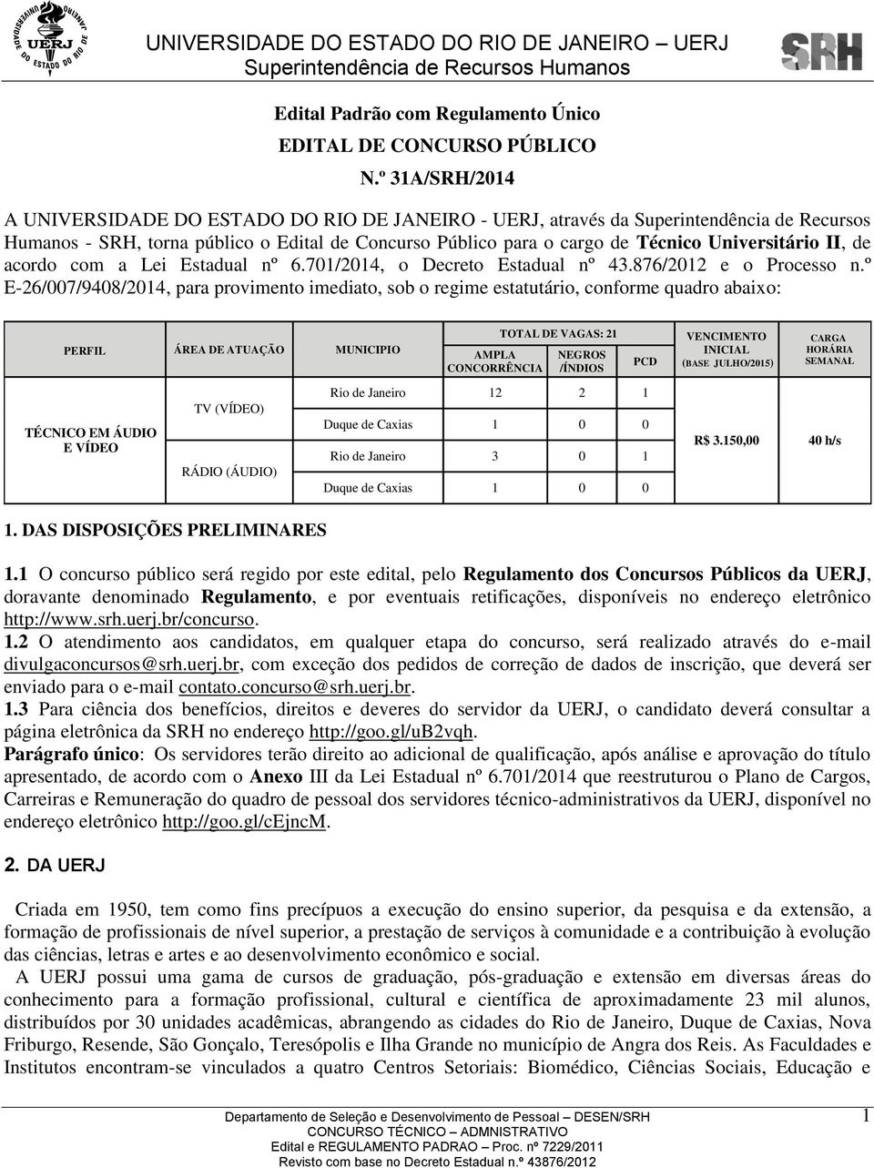 Universitário II, de acordo com a Lei Estadual nº 6.701/2014, o Decreto Estadual nº 43.876/2012 e o Processo n.