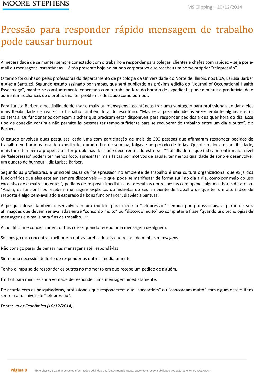 O termo foi cunhado pelas professoras do departamento de psicologia da Universidade do Norte de Illinois, nos EUA, Larissa Barber e Alecia Santuzzi.