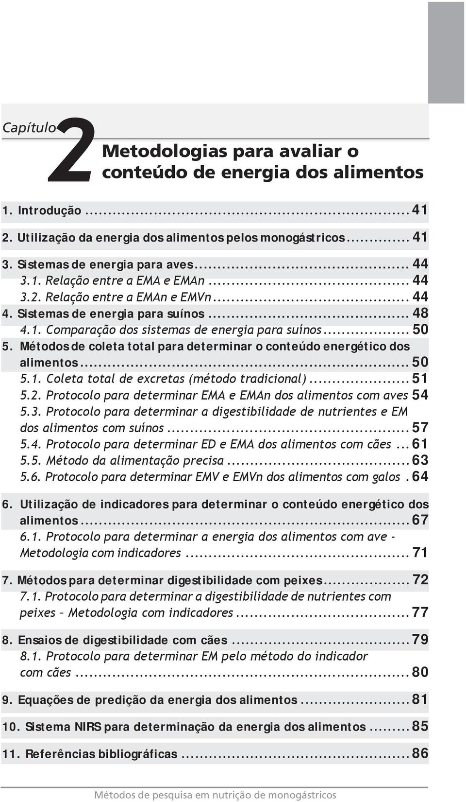 Métodos de coleta total para determinar o conteúdo energético dos alimentos...50 5.1. Coleta total de excretas (método tradicional)...51 5.2.