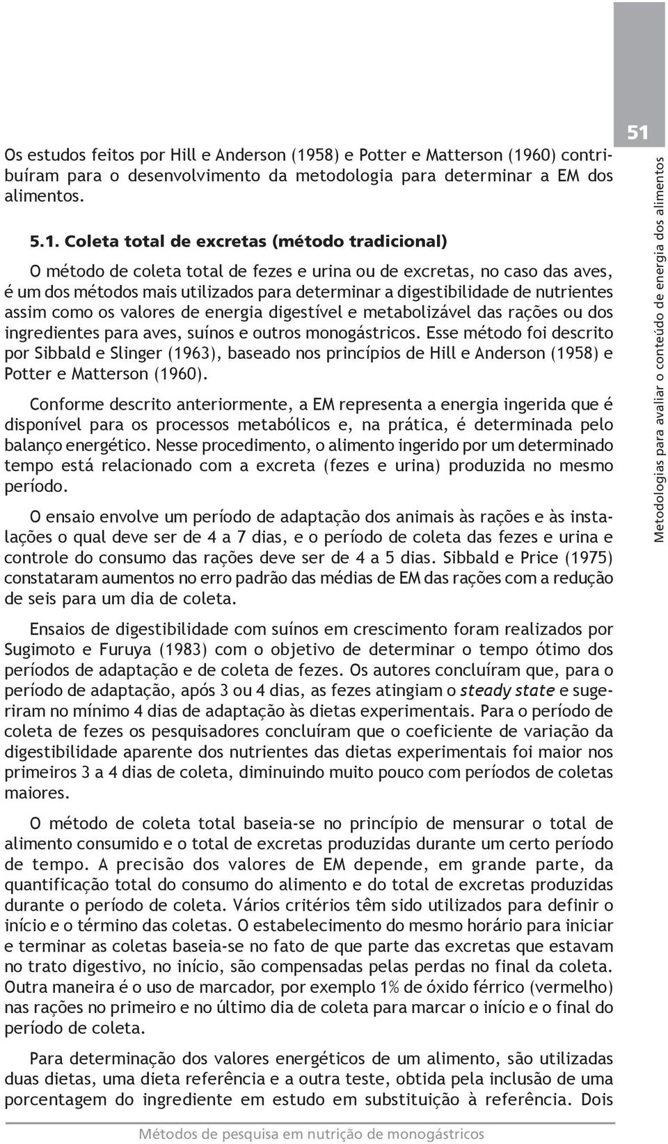 60) contribuíram para o desenvolvimento da metodologia para determinar a EM dos alimentos. 5.1.