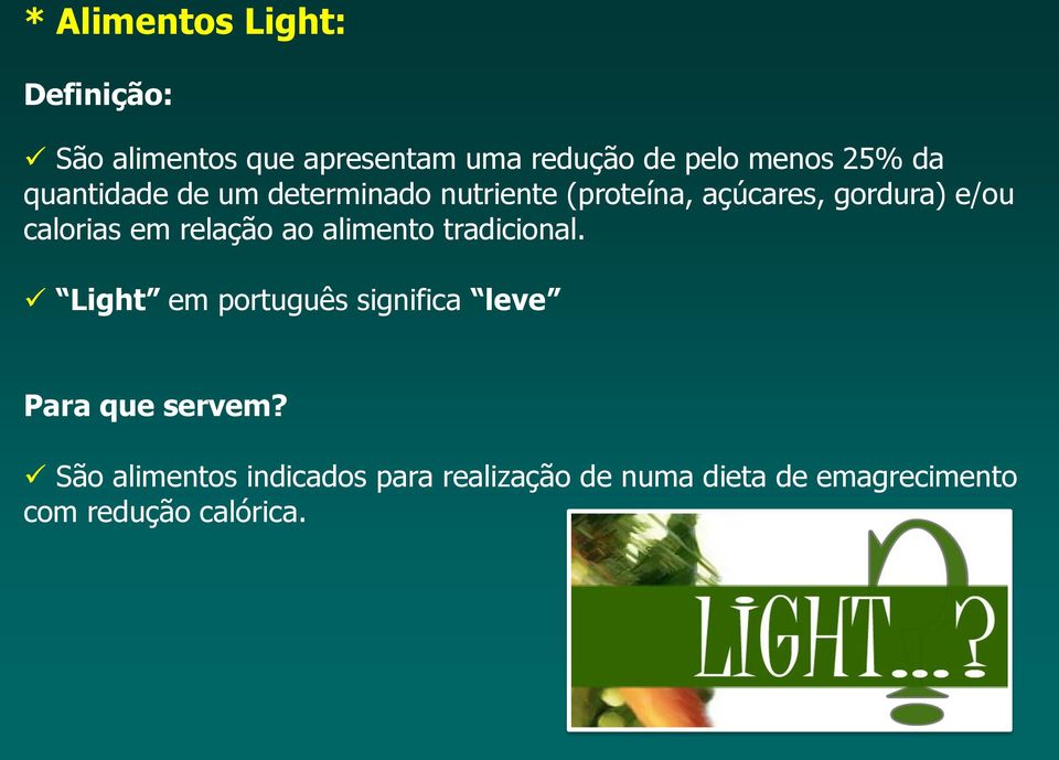 relação ao alimento tradicional. Light em português significa leve Para que servem?