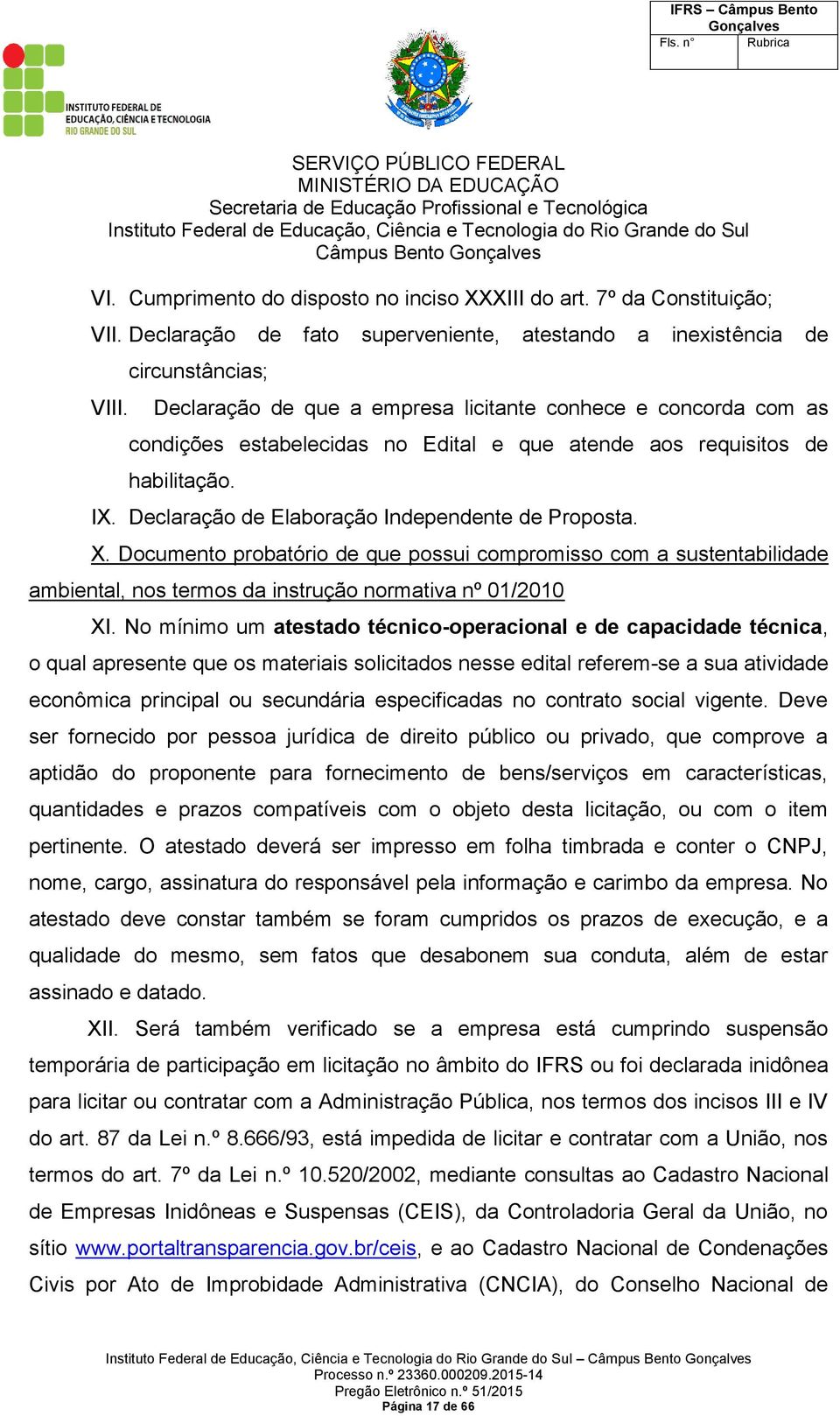 Declaração de Elaboração Independente de Proposta. X. Documento probatório de que possui compromisso com a sustentabilidade ambiental, nos termos da instrução normativa nº 01/2010 XI.