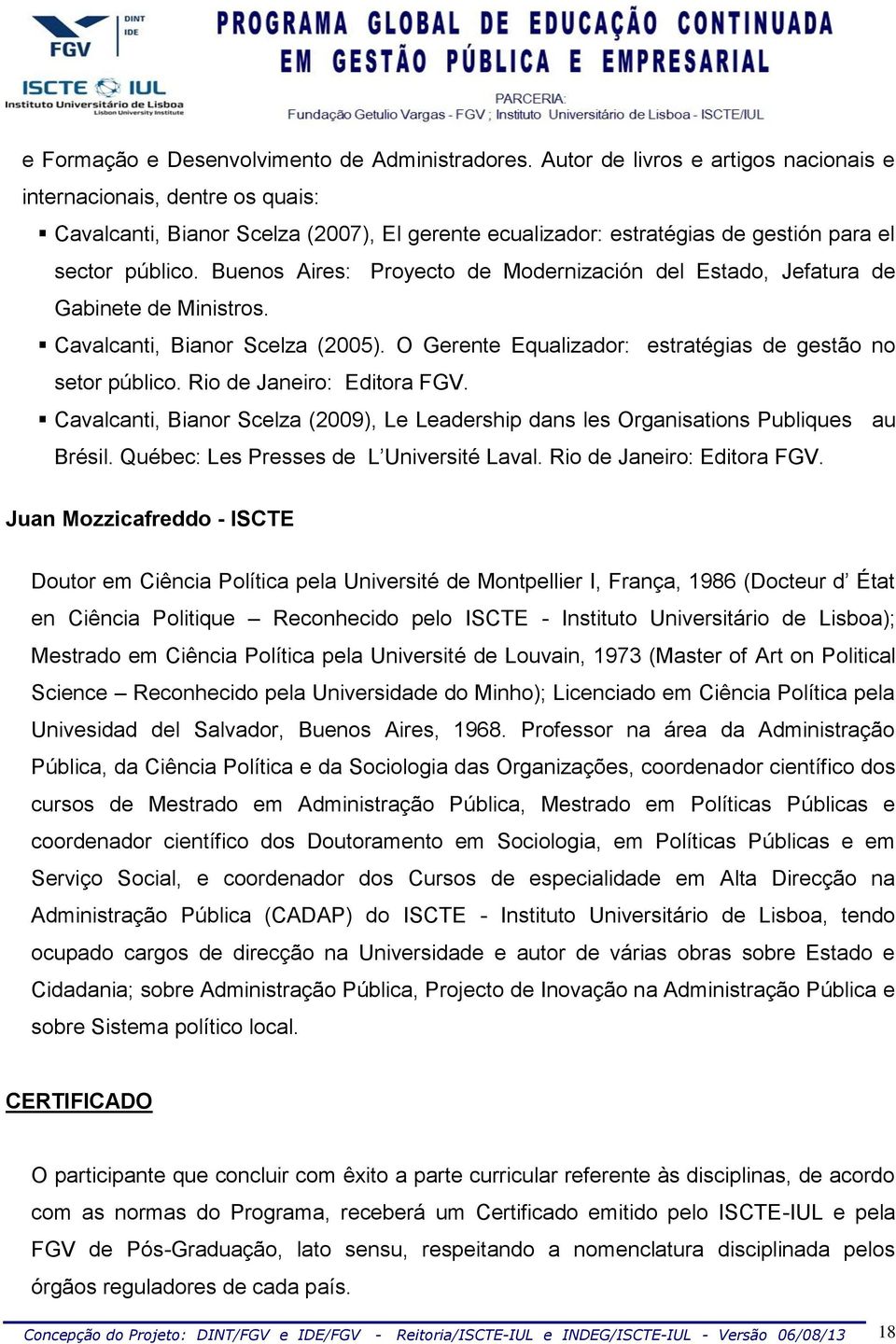 Buenos Aires: Proyecto de Modernización del stado, Jefatura de Gabinete de Ministros. Cavalcanti, Bianor celza (2005). O Gerente qualizador: estratégias de gestão no setor público.