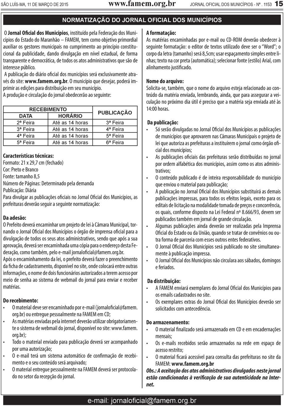 gestores municipais no cumprimento ao princípio constitucional da publicidade, dando divulgação em nível estadual, de forma transparente e democrática, de todos os atos administrativos que são de