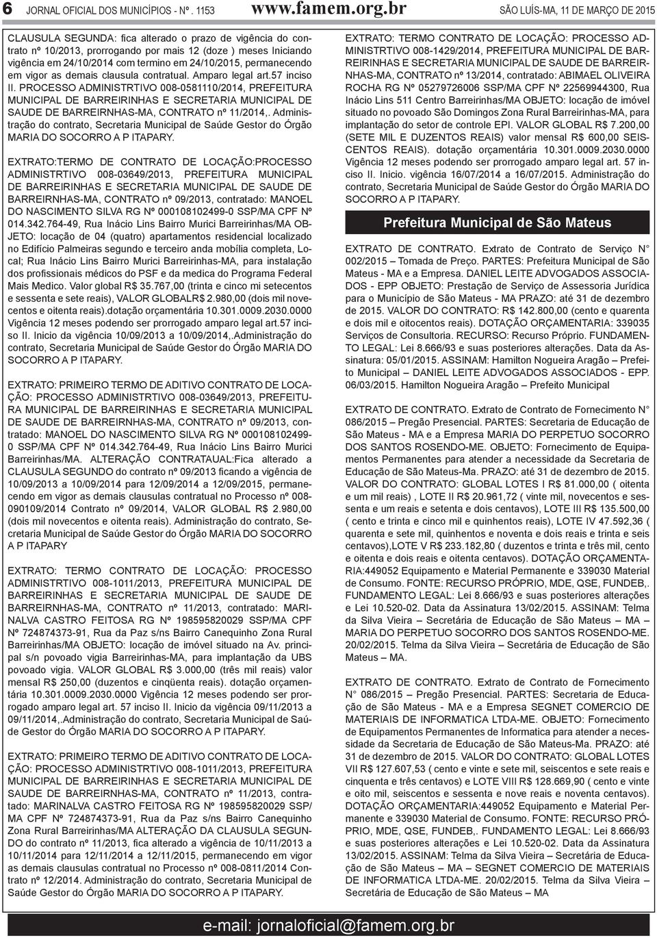 24/10/2015, permanecendo em vigor as demais clausula contratual. Amparo legal art.57 inciso II.