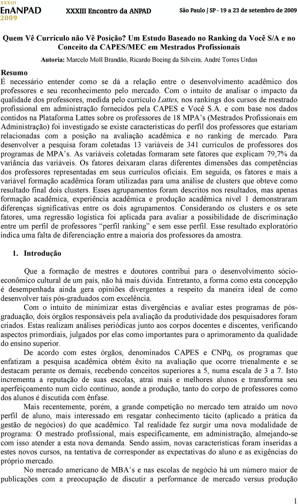 entender como se dá a relação entre o desenvolvimento acadêmico dos professores e seu reconhecimento pelo mercado.