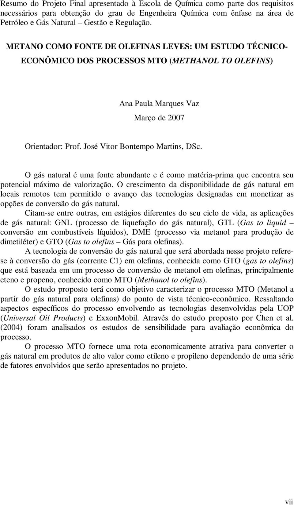 José Vitor Bontempo Martins, DSc. O gás natural é uma fonte abundante e é como matéria-prima que encontra seu potencial máximo de valorização.