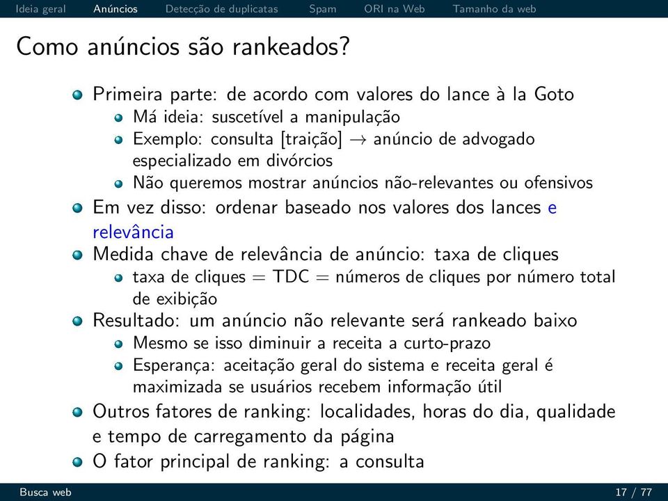 não-relevantes ou ofensivos Em vez disso: ordenar baseado nos valores dos lances e relevância Medida chave de relevância de anúncio: taxa de cliques taxa de cliques = TDC = números de cliques por