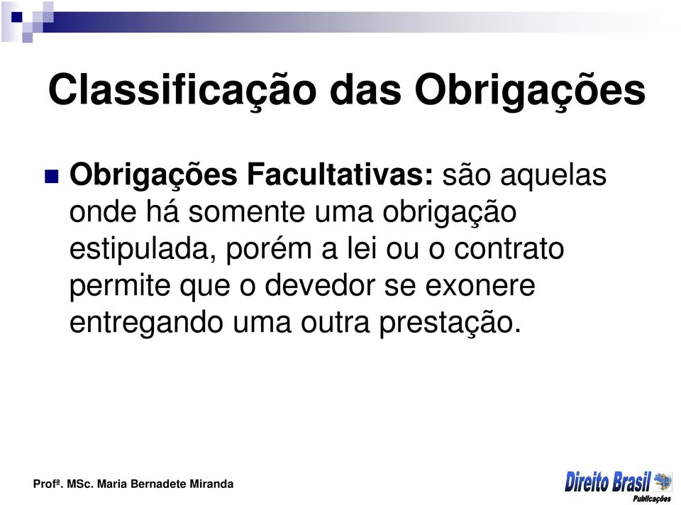 obrigação estipulada, porém a lei ou o contrato