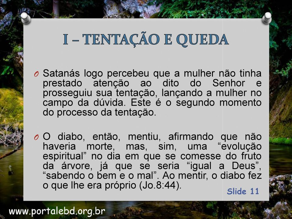 O O diabo, então, mentiu, afirmando que não haveria morte, mas, sim, uma evolução espiritual no dia em que se