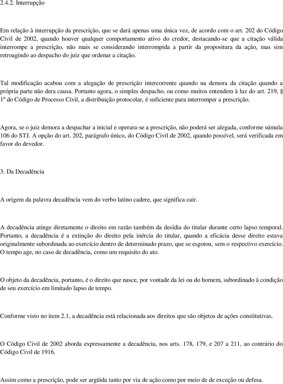 propositura da ação, mas sim retroagindo ao despacho do juiz que ordenar a citação.