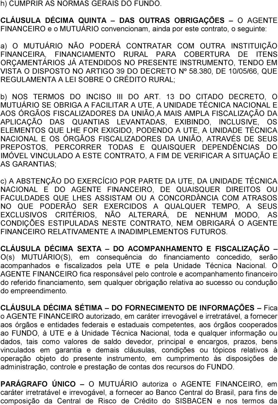 FINANCIAMENTO RURAL PARA COBERTURA DE ITENS ORÇAMENTÁRIOS JÁ ATENDIDOS NO PRESENTE INSTRUMENTO, TENDO EM VISTA O DISPOSTO NO ARTIGO 39 DO DECRETO Nº 58.