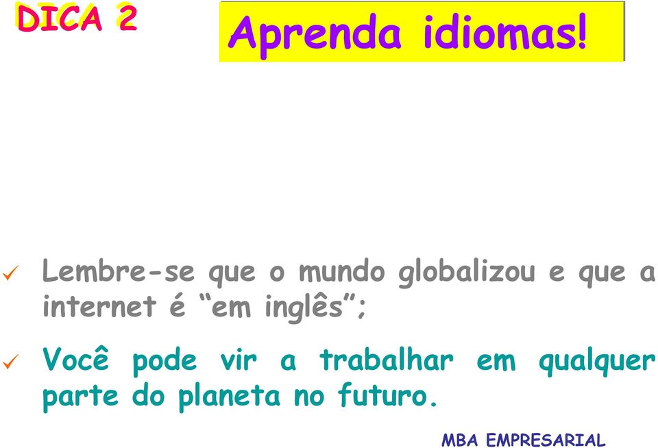 Lembre-se que o mundo globalizou e que a