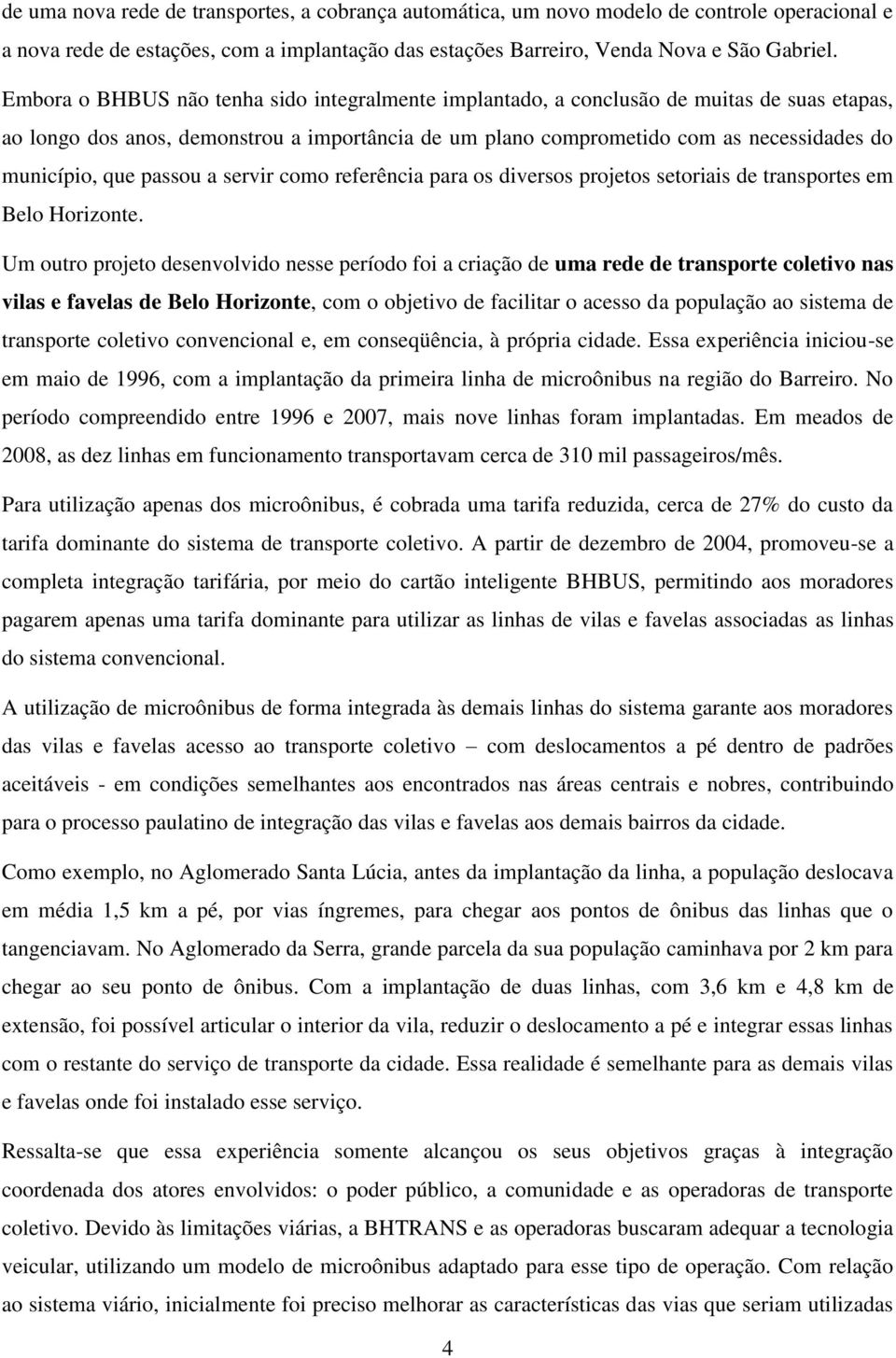 que passou a servir como referência para os diversos projetos setoriais de transportes em Belo Horizonte.