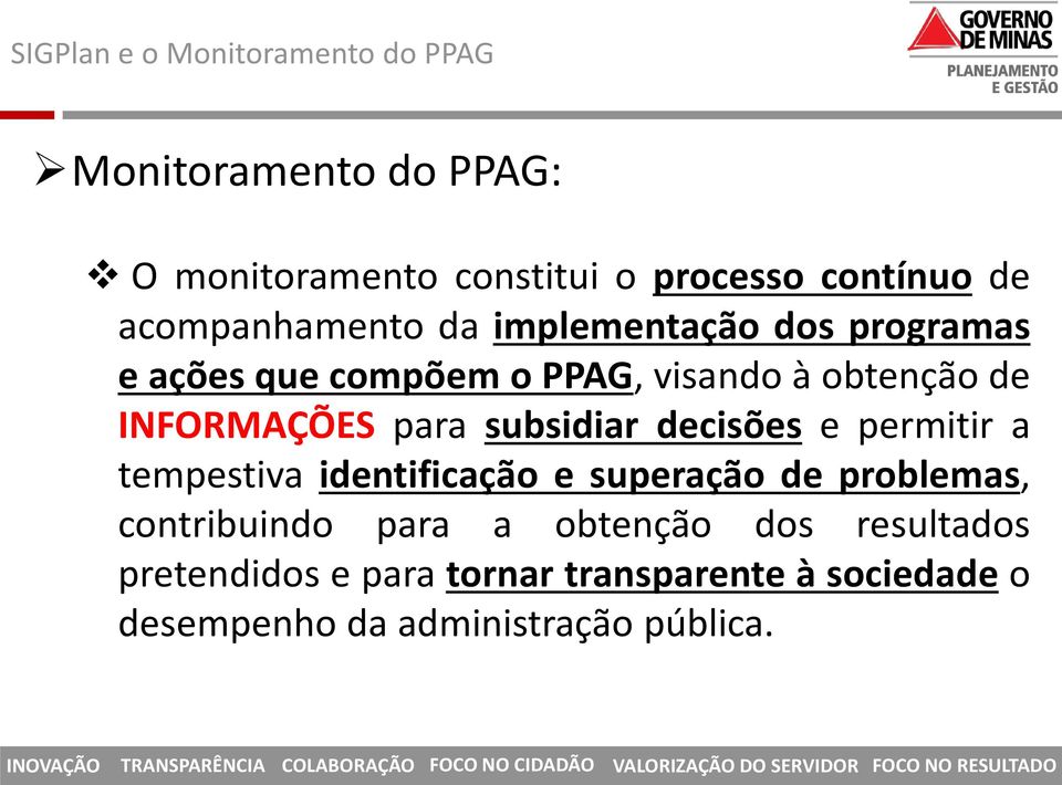 para subsidiar decisões e permitir a tempestiva identificação e superação de problemas, contribuindo para a