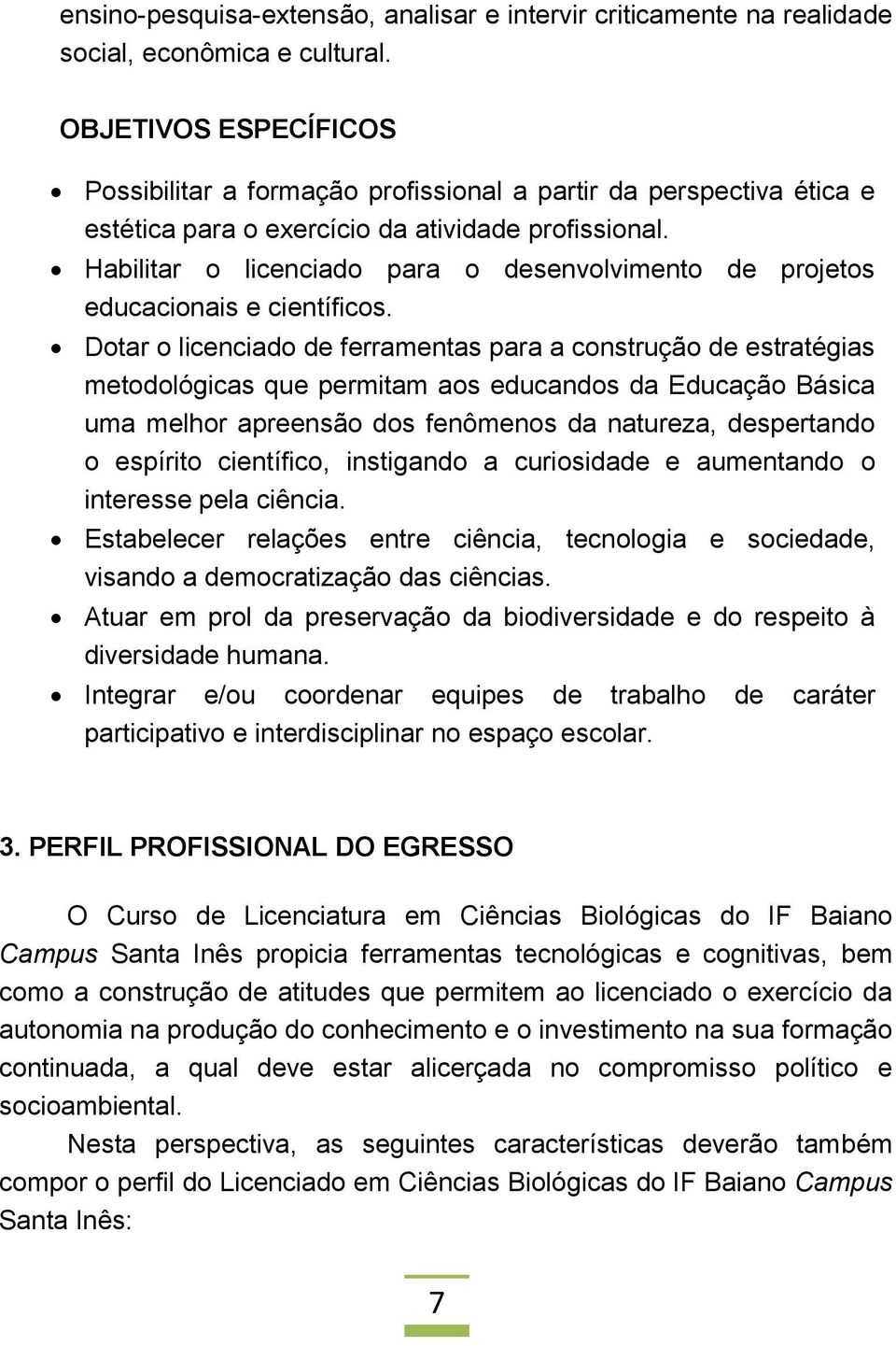 Habilitar o licenciado para o desenvolvimento de projetos educacionais e científicos.