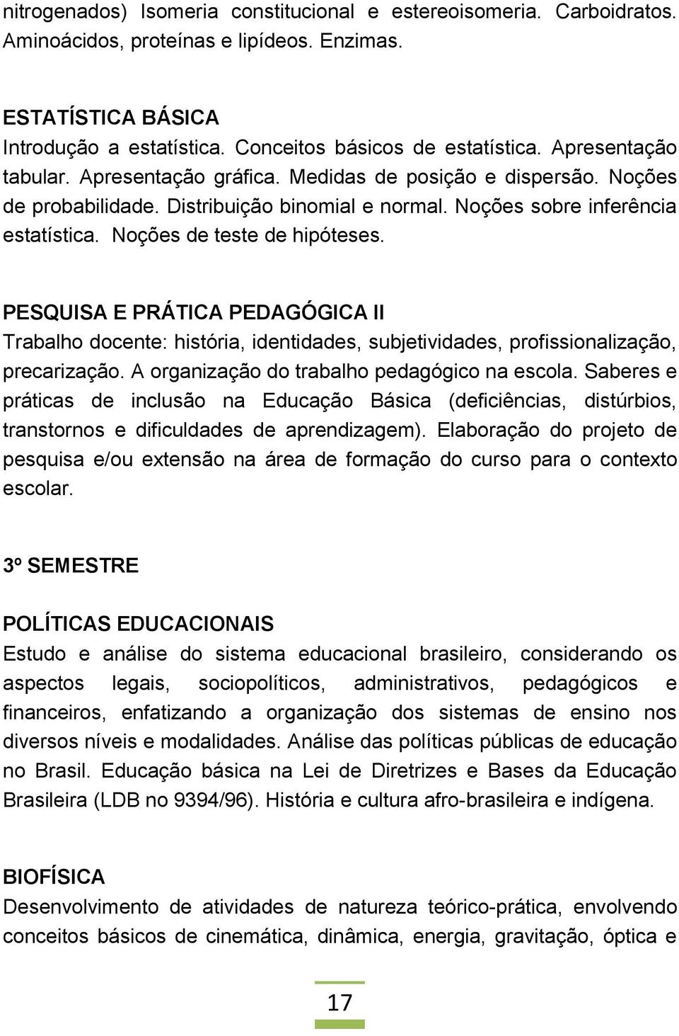 PESQUISA E PRÁTICA PEDAGÓGICA II Trabalho docente: história, identidades, subjetividades, profissionalização, precarização. A organização do trabalho pedagógico na escola.