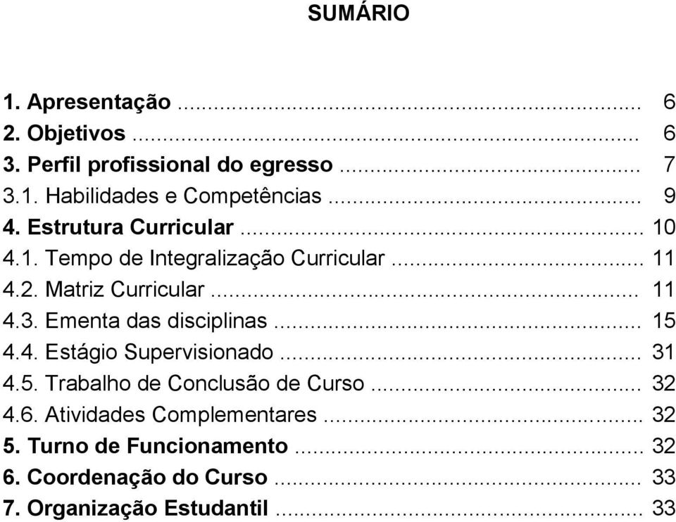 Ementa das disciplinas... 15 4.4. Estágio Supervisionado... 31 4.5. Trabalho de Conclusão de Curso... 32 4.6.