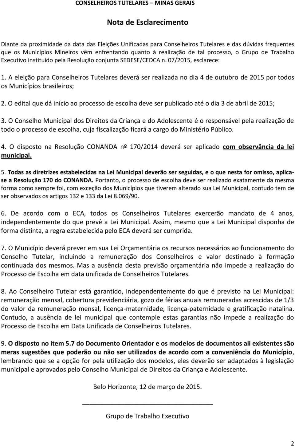 A eleição para Conselheiros Tutelares deverá ser realizada no dia 4 de outubro de 2015 por todos os Municípios brasileiros; 2.