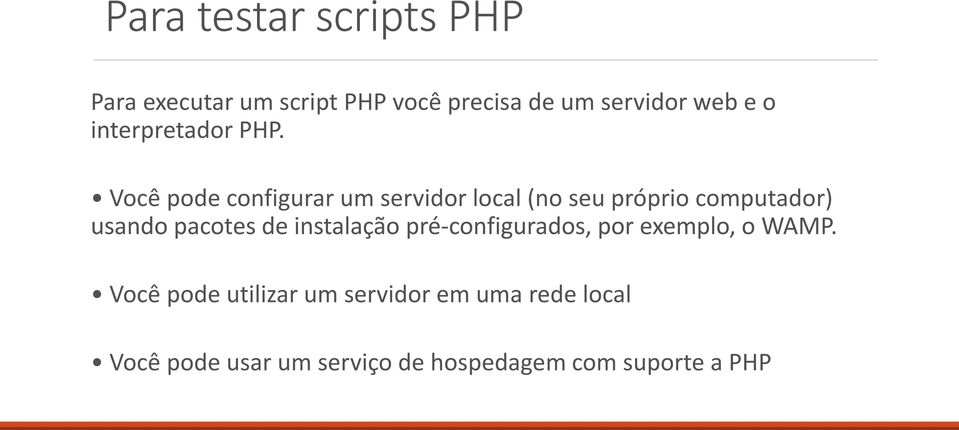 Você pode configurar um servidor local (no seu próprio computador) usando pacotes de