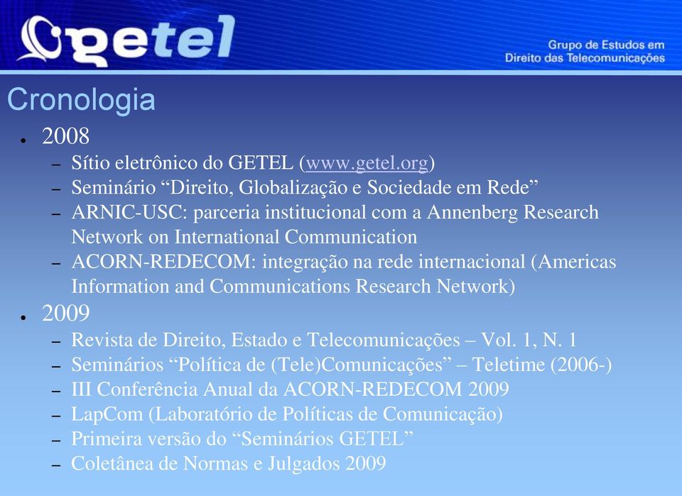 Communication ACORN-REDECOM: integração na rede internacional (Americas Information and Communications Research Network) 2009 Revista de Direito,