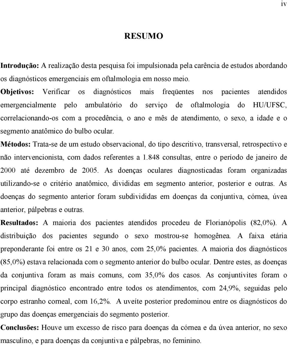 de atendimento, o sexo, a idade e o segmento anatômico do bulbo ocular.