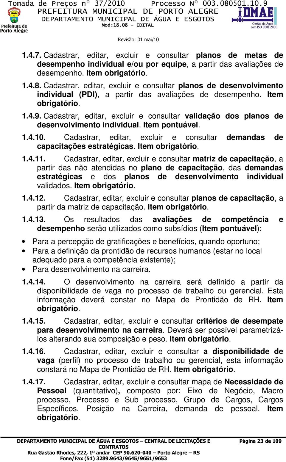 Cadastrar, editar, excluir e consultar validação dos planos de desenvolvimento individual. Item pontuável..4.0. Cadastrar, editar, excluir e consultar demandas de capacitações estratégicas.