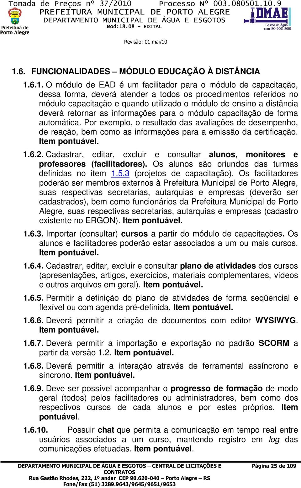 Por exemplo, o resultado das avaliações de desempenho, de reação, bem como as informações para a emissão da certificação. Item pontuável..6.2.