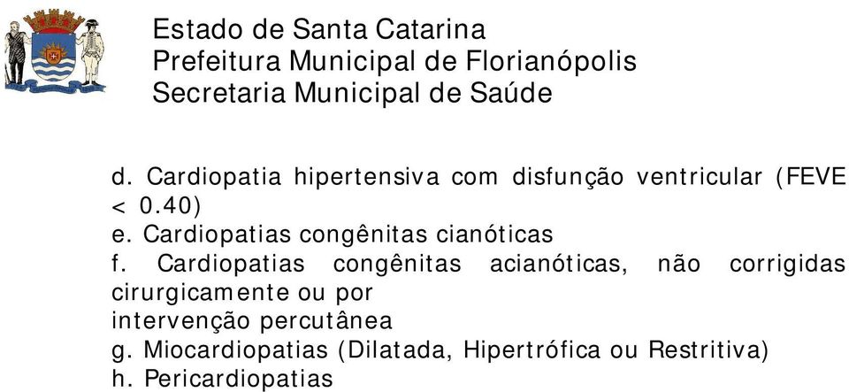 Cardiopatias congênitas acianóticas, não corrigidas cirurgicamente ou