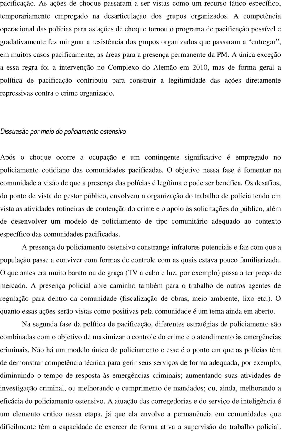 muitos casos pacificamente, as áreas para a presença permanente da PM.