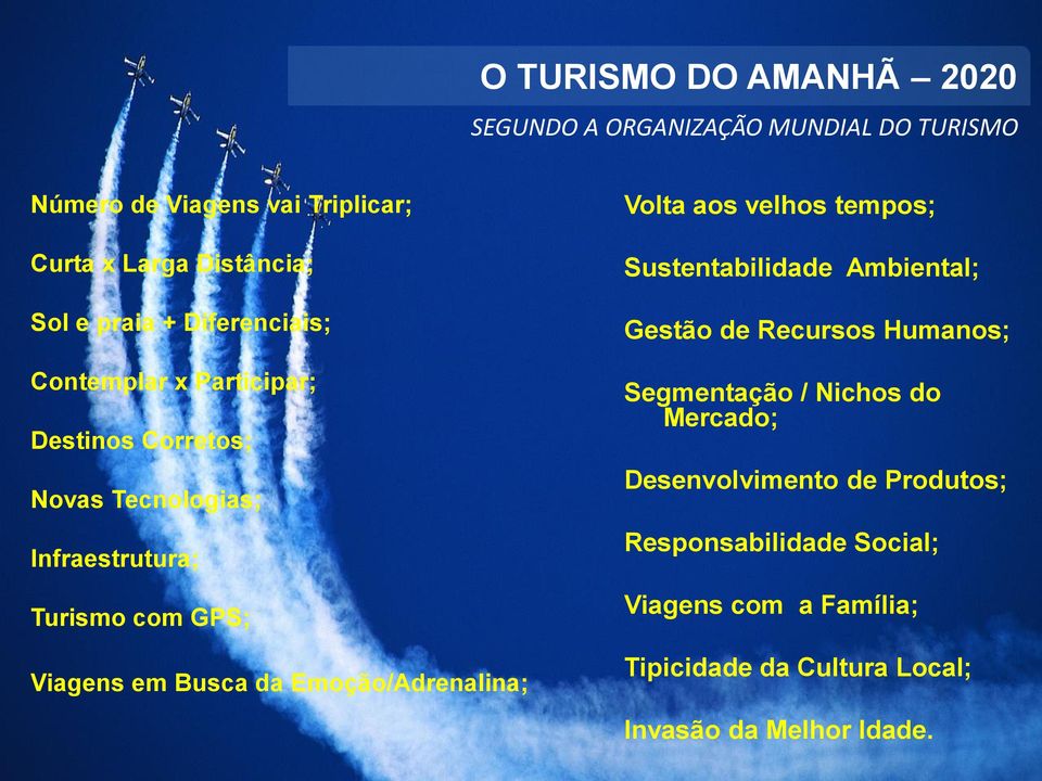 Busca da Emoção/Adrenalina; Volta aos velhos tempos; Sustentabilidade Ambiental; Gestão de Recursos Humanos; Segmentação / Nichos do