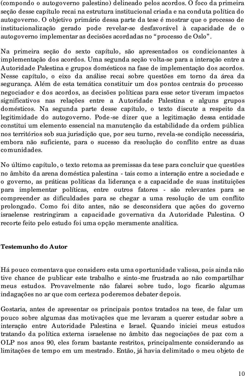 de Oslo. Na primeira seção do sexto capítulo, são apresentados os condicionantes à implementação dos acordos.