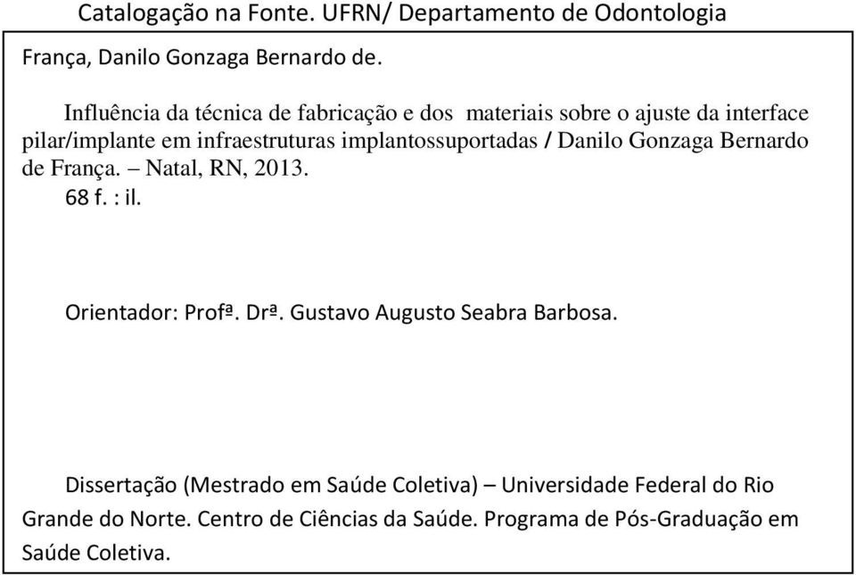 68 f. : il. Orientador: Profª. Drª. Gustavo Augusto Seabra Barbosa. Dissertação (Mestrado em Saúde Coletiva) Universidade Federal do Rio Grande do Norte. Centro de Ciências da Saúde.