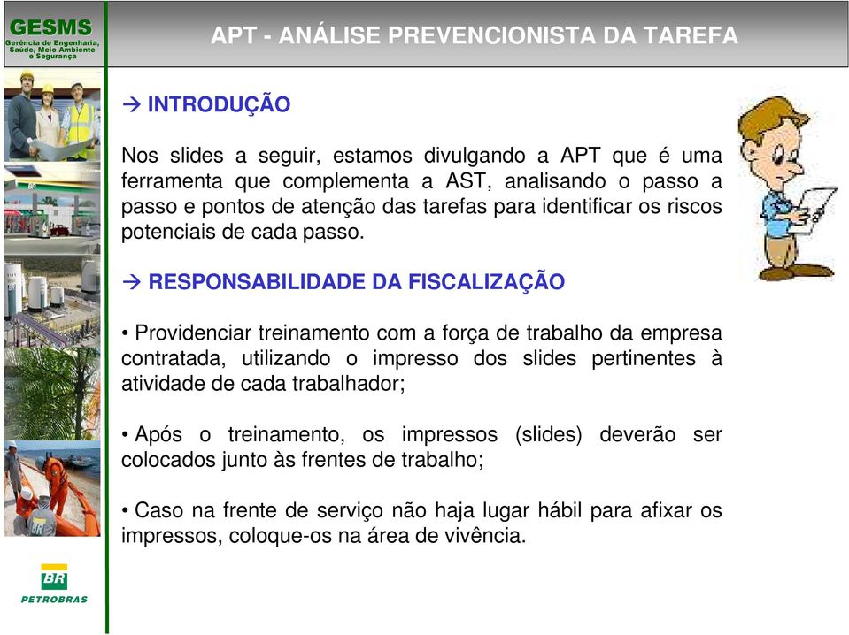 RESPONSABILIDADE DA FISCALIZAÇÃO Providenciar treinamento com a força de trabalho da empresa contratada, utilizando o impresso dos slides pertinentes à atividade de cada