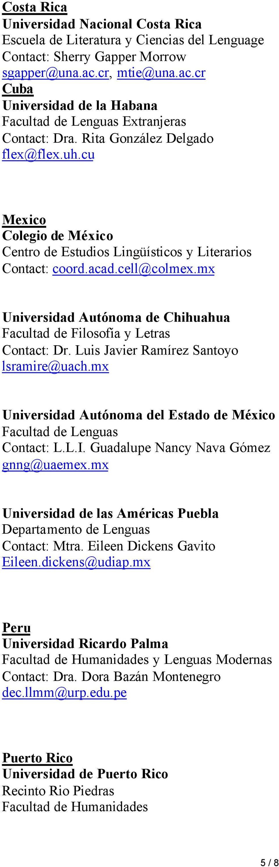 mx Universidad Autónoma de Chihuahua Facultad de Filosofía y Contact: Dr. Luis Javier Ramírez Santoyo lsramire@uach.mx Universidad Autónoma del Estado de México Facultad de Lenguas Contact: L.L.I.