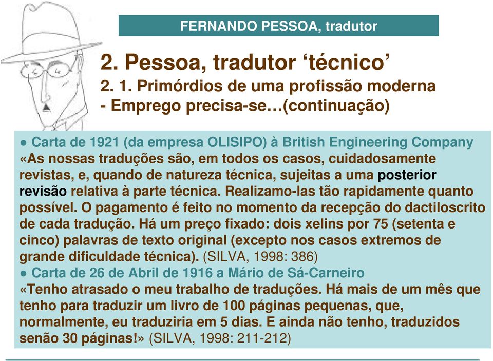 revistas, e, quando de natureza técnica, sujeitas a uma posterior revisão relativa à parte técnica. Realizamo-las tão rapidamente quanto possível.