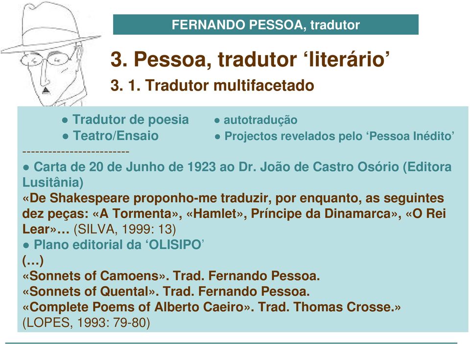 João de Castro Osório (Editora Lusitânia) «De Shakespeare proponho-me traduzir, por enquanto, as seguintes dez peças: «A Tormenta», «Hamlet», Príncipe