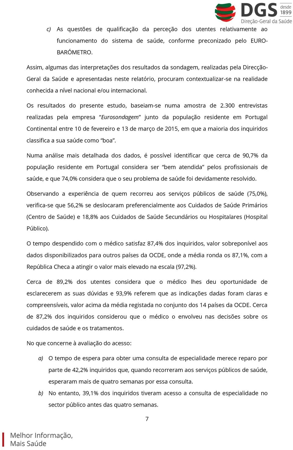 nacional e/ou internacional. Os resultados do presente estudo, baseiam-se numa amostra de 2.